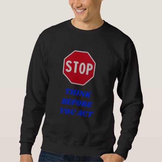 Halt, denke nach, bevor du handelst sweatshirt (Vorderseite)
