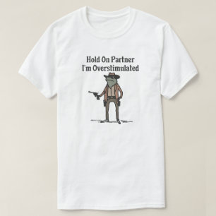 Halt Dich Fest Ich Bin Überstimuliert Cowboy Frosc T-Shirt