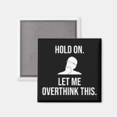 Halt dich fest. Lass mir das überdenken Magnet (Vorderseite/Rückseite)