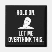 Halt dich fest. Lass mir das überdenken Magnet (Vorne)