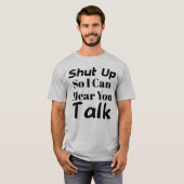 "Halt die Klappe, damit ich dich reden hören kann" T-Shirt (Vorne ganz)