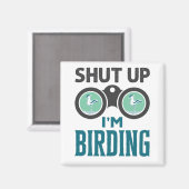 Halt die Klappe, ich bin Vogelbeobachtung Vogelbeo Magnet (Vorderseite/Rückseite)