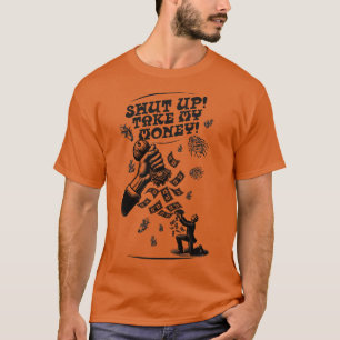 Halt die Klappe Nimm mein Geld T-Shirt