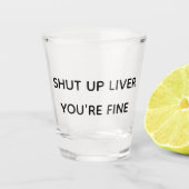 Halt die Leber, du bist ein schönes sonniges Geträ Schnapsglas (Vorderseite)