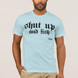 Halt die Schnauze und fischen Sie T-Shirt