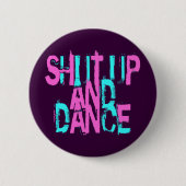 HALT DIE SCHNAUZE UND TANZEN SIE BUTTON (Vorderseite)