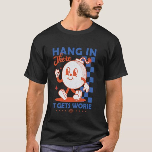 Halt Durch Es Wird Schlimmer Retro Dunkler Humor C T-Shirt (Vorderseite)