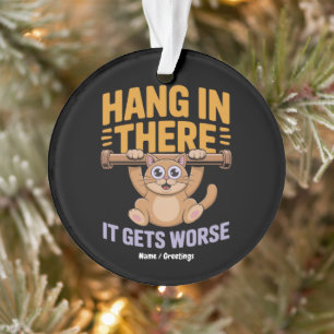 Halt Durch, es wird schlimmer, süßer, lustiger Kat Ornament