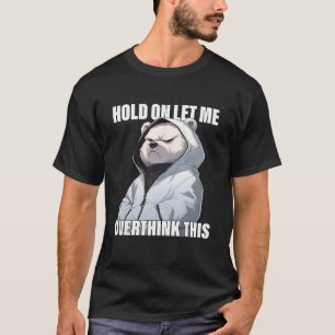 Halt Durch Lass Mich Das Überdenken Dieser Eisbär  T-Shirt