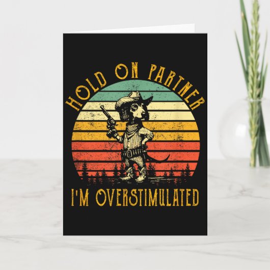 Halt Durch Partner Ich Bin Überstimuliert Cowboy D Karte (Vorderseite)
