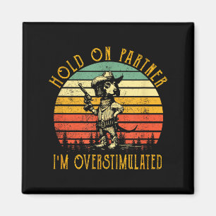 Halt Durch Partner Ich Bin Überstimuliert Cowboy D Magnet