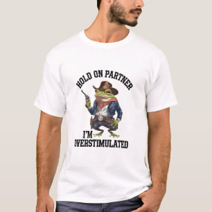 Halt Durch Partner Ich Bin Überstimuliert Cowboy F T-Shirt