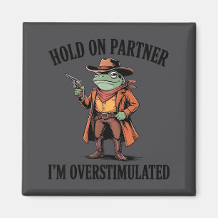 Halt Durch Partner Ich Bin Überstimuliert Frosch C Magnet
