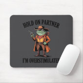 Halt Durch Partner Ich Bin Überstimuliert Frosch C Mousepad (Mit Mouse)
