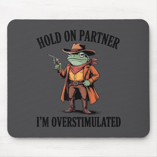 Halt Durch Partner Ich Bin Überstimuliert Frosch C Mousepad (Vorne)