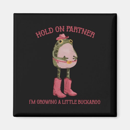 Halt Durch Partner Ich Werde Ein Kleiner Buckaroo  Magnet (Vorne)