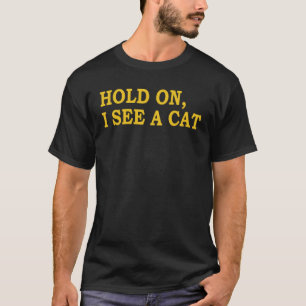Halt, ich sehe eine katzenarmatische Redewendungen T-Shirt