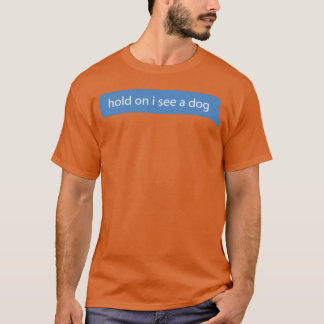 Halt, ich sehe einen Hund Hunde Liebhaber Freunde T-Shirt
