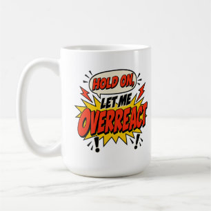 Halt, lass mich überreagieren Lustiger Retro-Comic Kaffeetasse