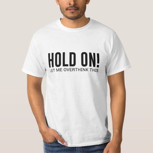 Halt! Lass mir das überdenken T-Shirt (Vorderseite)
