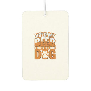 Halt mein Bier, ich muss diesen Hund streicheln Lu Autolufterfrischer