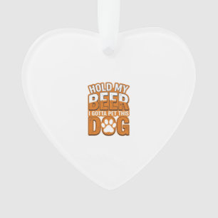 Halt mein Bier, ich muss diesen Hund streicheln Lu Ornament