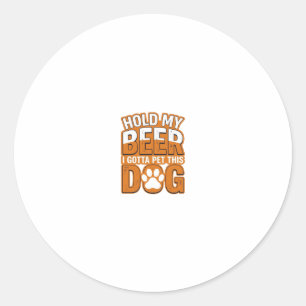 Halt mein Bier, ich muss diesen Hund streicheln Lu Runder Aufkleber