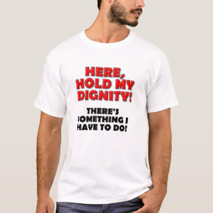 Halt meine Würde Lustiges T-Shirt