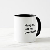 Halt Mich Lass Mich Das Überdenken Lustiger Kaffee Tasse (VorderseiteRechts)