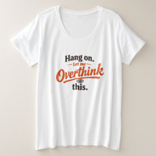 Halt Mich Lass Mich Dies Überdenken Lustiges Zitat Große Größe T-Shirt