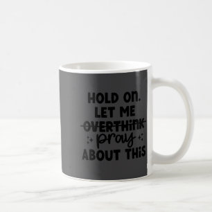 Halt Mich Lass Mich Nicht Zu Viel Nachdenken Beten Kaffeetasse