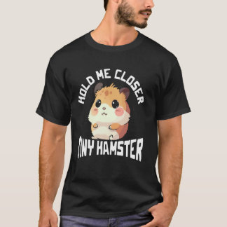 Halt mich näher Tiny Hamster Grafik T-Shirt