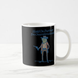 Halt Partner, ich bin überstimuliert Cowboy Frosch Kaffeetasse