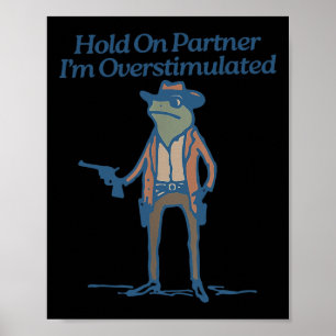 Halt Partner, ich bin überstimuliert Cowboy Frosch Poster