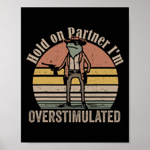 Halt Partner Ich Bin Überstimuliert Cowboy Frosch Poster