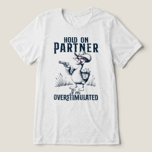 Halt Partner Ich Bin Überstimuliert Cowboy Gans Me Tri-Blend Shirt