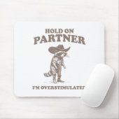 Halt Partner, ich bin überstimuliert Lustiger Spru Mousepad (Mit Mouse)