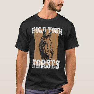 Halte dein Pferd Lustiges Pferdereiten Pferde Pony T-Shirt