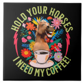 Halte deine Pferde - ich brauche meinen Kaffee! Fu Fliese (Vorderseite)
