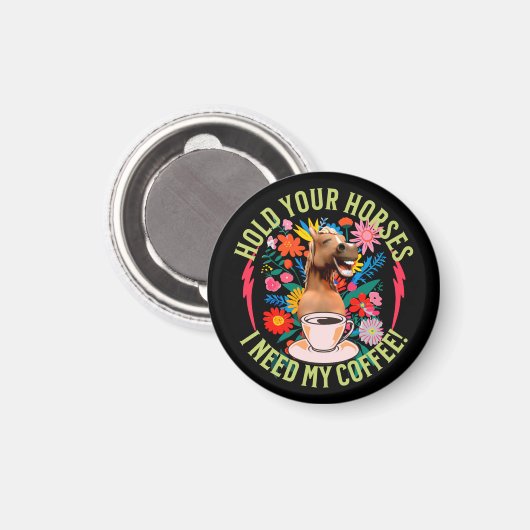 Halte deine Pferde - ich brauche meinen Kaffee! Fu Magnet (Vorderseite/Rückseite)