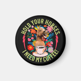 Halte deine Pferde - ich brauche meinen Kaffee! Fu Magnet
