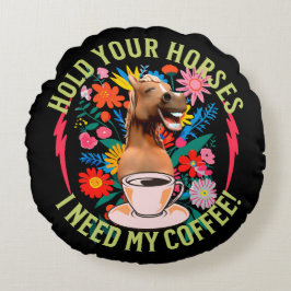 Halte deine Pferde - ich brauche meinen Kaffee! Fu Rundes Kissen