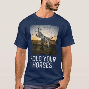 Halte deine Pferde Lustiger Spruch Meme Humor Männ T-Shirt