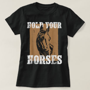 Halte Deinen Gaul Lustige Pferde beim Reiten T-Shirt
