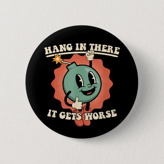 Halte Durch Es Wird Schlimmer Lustige Cartoon-Bomb Button (Vorderseite)