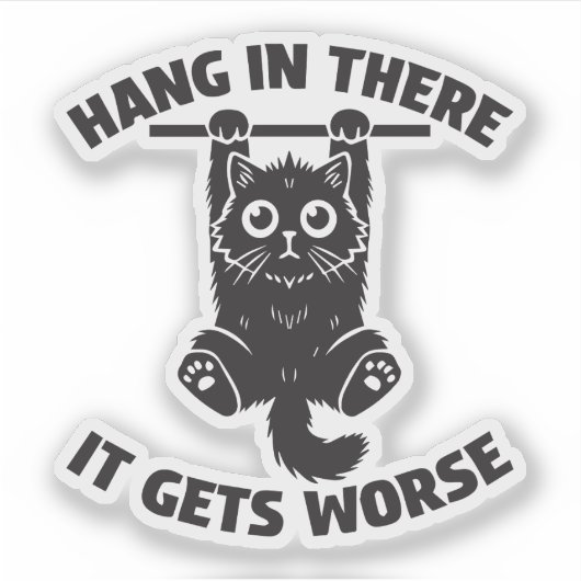 Halte durch, es wird schlimmer lustige Katze  Aufkleber (Vorderseite)