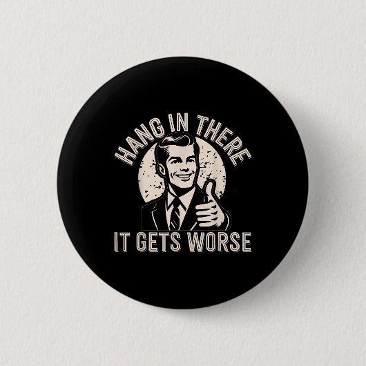 Halte Durch Es Wird Schlimmer Sarkastischer Humor Button (Vorderseite)
