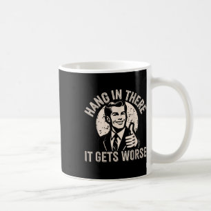 Halte Durch Es Wird Schlimmer Sarkastischer Humor  Kaffeetasse