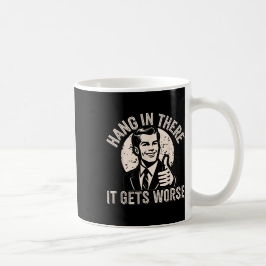 Halte Durch Es Wird Schlimmer Sarkastischer Humor Kaffeetasse (Rechts)