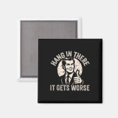 Halte Durch Es Wird Schlimmer Sarkastischer Humor Magnet (Vorderseite/Rückseite)
